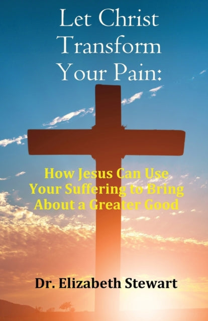 Book cover of: Let Christ Transform Your Pain