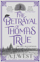 Betrayal of Thomas True, This year's most devastating, unforgettable historical thriller – THE SUNDAY TIMES BESTSELLER 9781916788596 A. J. West