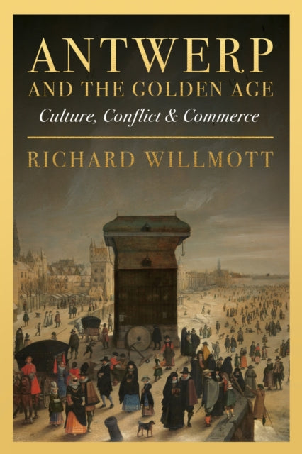 Book cover of: Antwerp and the Golden Age. By: Richard Willmott