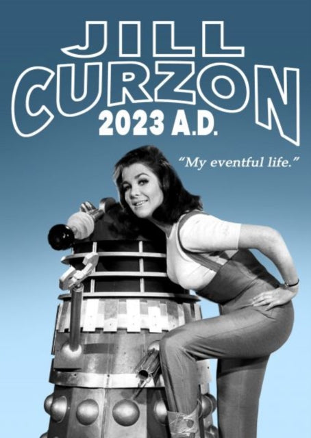 Book cover of: Jill Curzon 2023 A.D. - My Eventful Life. By: Jill Curzon