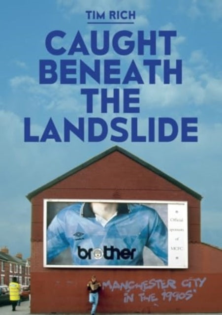 Book cover of: Caught Beneath the Landslide: Manchester City in the 1990s