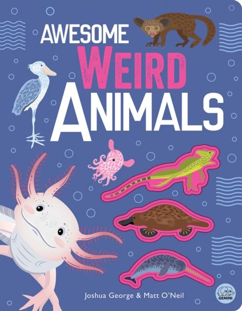 Book cover of: Awesome Weird Animals. By: Joshua George