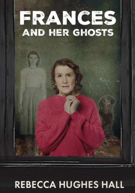 Book cover of: Frances and her Ghosts. By: Rebecca Hughes Hall