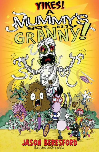 Book cover of: Yikes! A Mummy's Got My Granny. By: Jason Beresford
