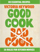 Book cover of: Good Cook, Bad Cook. By: Victoria Heywood