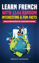 Book cover of: Learn French with 1144 Random Interesting and Fun Facts! - Parallel French and English Text to Learn French the Fun Way