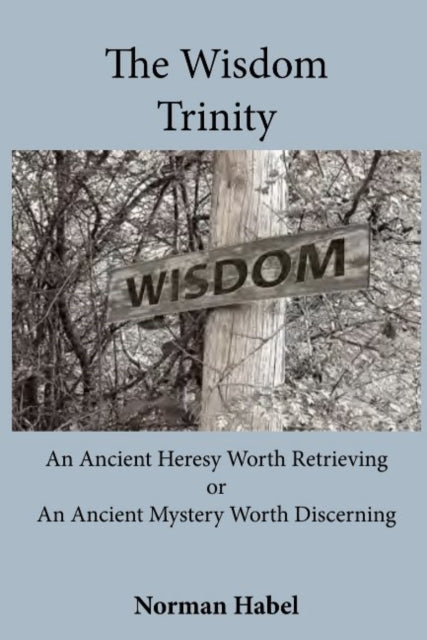 Book cover of: Wisdom Trinity. By: Norman Habel