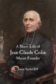 Book cover of: Short Life of Jean-Claude Colin Marist Founder. By: Justin Taylor