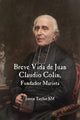 Book cover of: Short Life of Jean-Claude Colin Marist Founder (Spanish Edition). By: Justin Taylor
