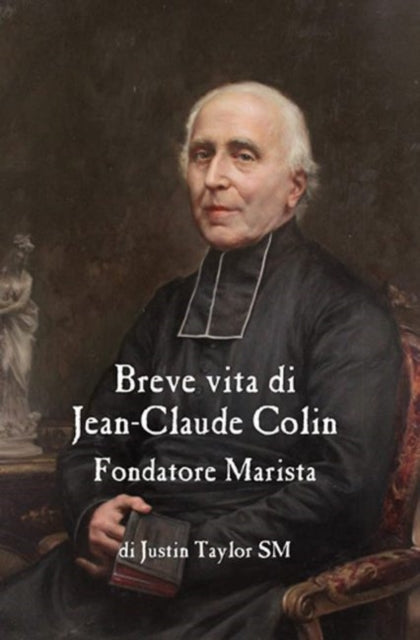 Book cover of: Short Life of Jean-Claude Colin Marist Founder (Italian Edition). By: Justin Taylor