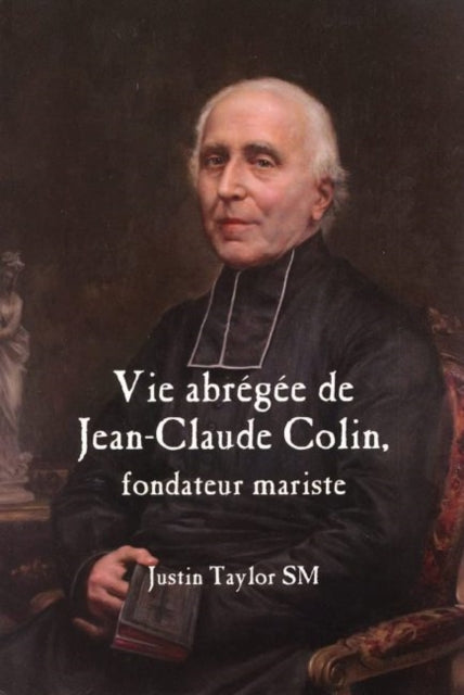 Book cover of: Short Life of Jean-Claude Colin Marist Founder (French Edition). By: Justin Taylor