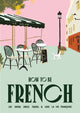 How to be French, Eat, drink, dress, travel and love la vie francaise 9781922754707 Janine Marsh