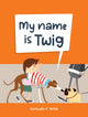 My Name is Twig 9781922943675 Consuelo Ortiz
