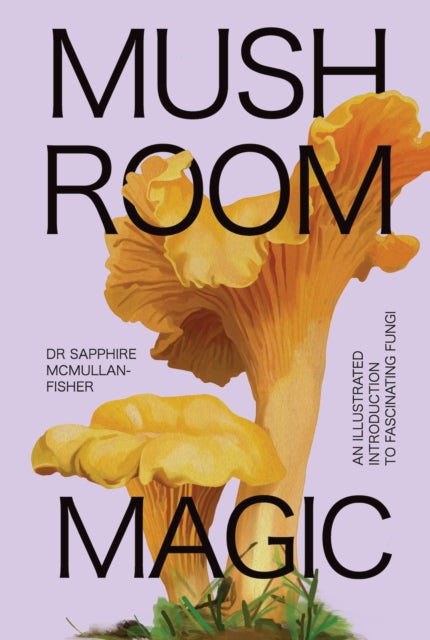 Book cover of: Mushroom Magic. By: Sapphire McMullan-Fisher
