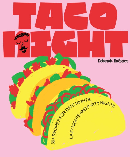 Taco Night, 60+ recipes for date nights, lazy nights and party nights 9781923049291 Deborah Kaloper