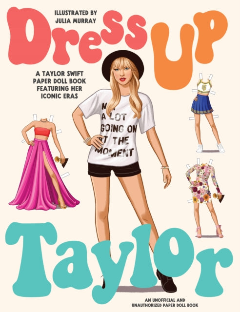 Dress Up Taylor, A Taylor Swift paper doll book featuring her iconic eras 9781923049765 Julia Murray