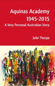 Book cover of: Aquinas Academy 1945-2015. By: Julie Thorpe