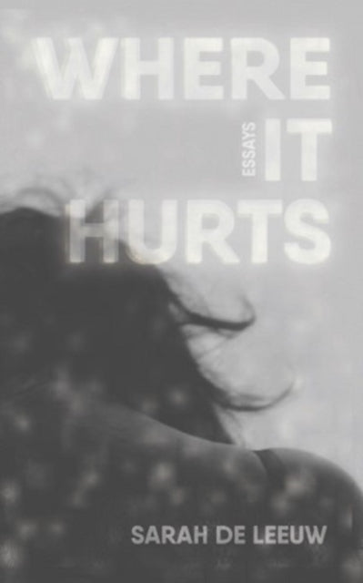 Book cover of: Where It Hurts. By: Sarah De Leeuw