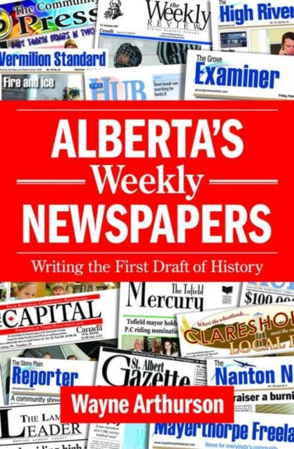 Book cover of: Alberta's Weekly Newspapers. By: Wayne Arthurson