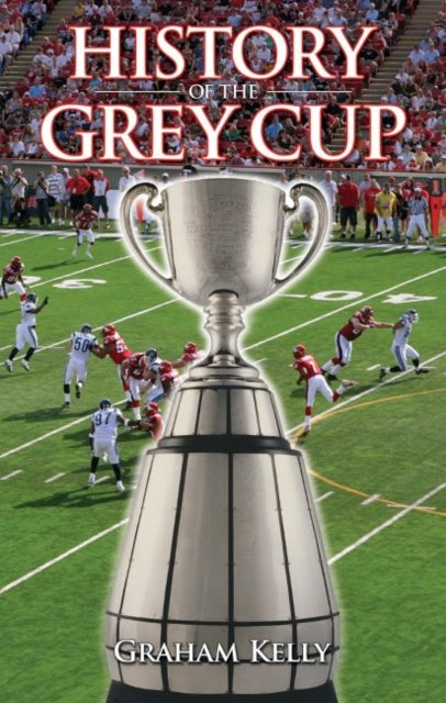 Book cover of: History of the Grey Cup. By: Graham Kelly