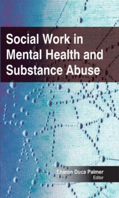 Book cover of: Social Work in Mental Health and Substance Abuse. By: Sharon Duca Palmer