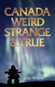 Book cover of: Canada: Weird, Strange & True. By: Lisa Wojna