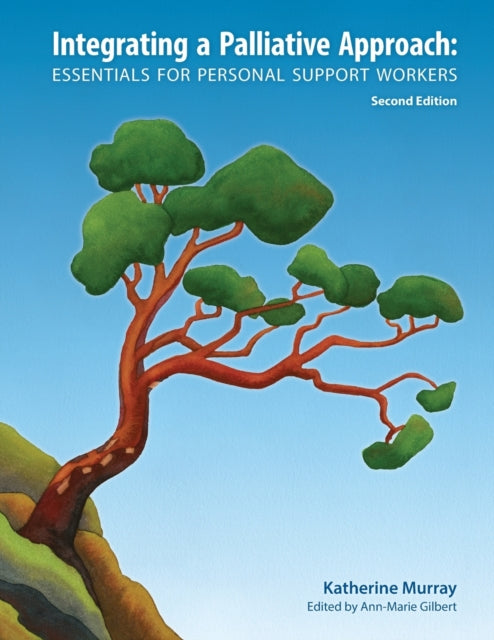 Integrating a Palliative Approach, Essentials for Personal Support Workers; Second Edition 9781926923161 Katherine Murray