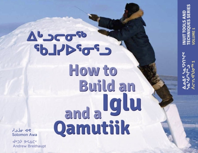 Book cover of: How to Build an Iglu and a Qamutiik. By: Solomon Awa