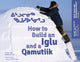 Book cover of: How to Build an Iglu and a Qamutiik. By: Solomon Awa