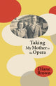 Book cover of: Taking My Mother to the Opera. By: Diane Brown
