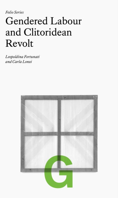 Book cover of: Folio G: Gendered Labour and Clitoridean Revolt. By: Leopoldina Fortunati