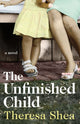 Book cover of: Unfinished Child. By: Theresa Shea