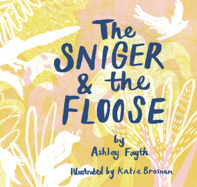 Book cover of: Sniger and the Floose. By: Ashley Fayth