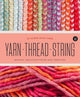 Book cover of: Yarn Thread String: Up Close with Fibre