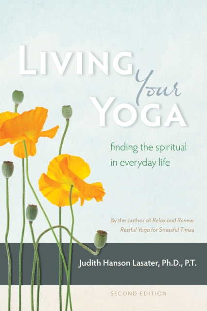 Book cover of: Living Your Yoga. By: Judith Lasater