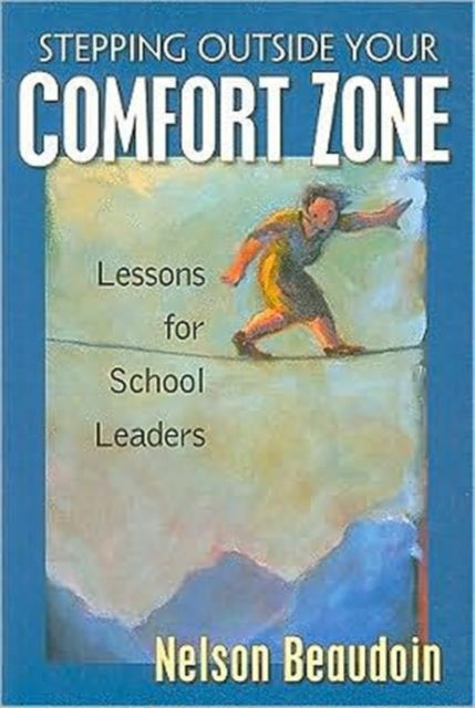 Book cover of: Stepping Outside Your Comfort Zone Lessons for School Leaders. By: Nelson Beaudoin