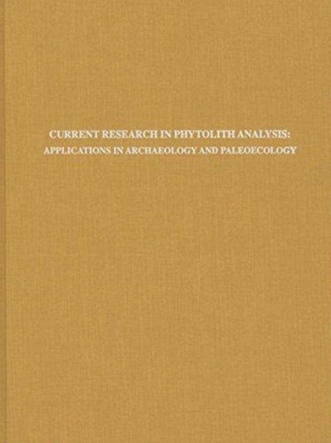 Book cover of: Current Research in Phytolith Analysis – Applications in Archaeology and Paleoecology. By: Deborah M. Pearsall