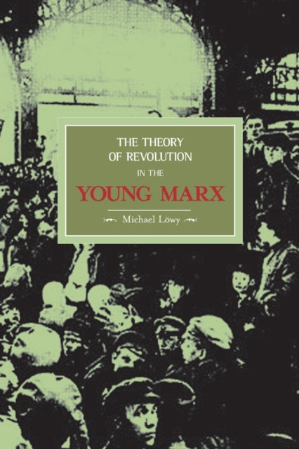 Book cover of: Theory Of Revolution In The Young Marx. By: Michael Löwy