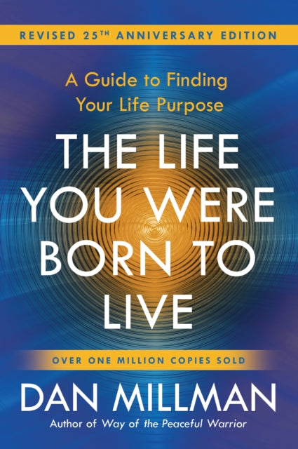 Life You Were Born to Live, A Guide to Finding Your Life Purpose. Revised 25th Anniversary Edition 9781932073751 Dan Millman