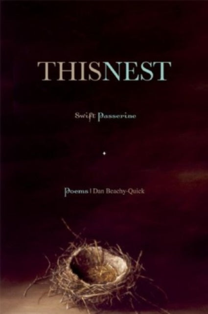 Book cover of: This Nest, Swift Passerine. By: Dan Beachy-Quick
