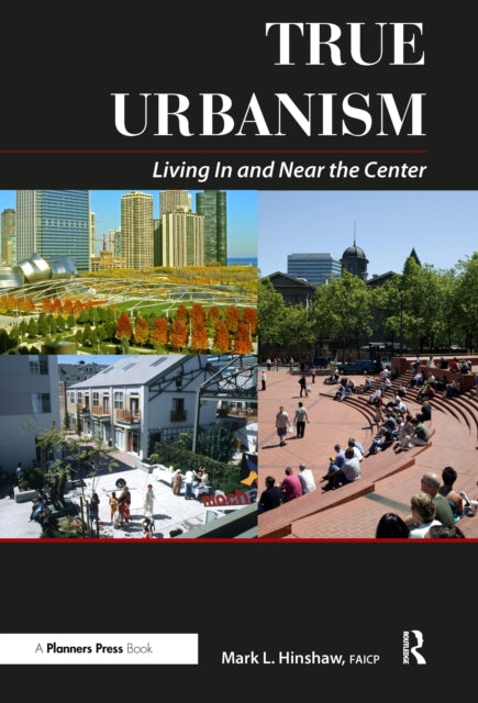 Book cover of: True Urbanism. By: Mark L. Hinshaw