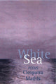 Book cover of: White Sea. By: Cleopatra Mathis