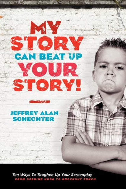 Book cover of: My Story Can Beat Up Your Story. By: Jeffrey Alan Schechter