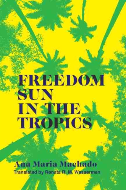 Book cover of: Freedom Sun in the Tropics. By: Ana Maria Machado