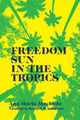 Book cover of: Freedom Sun in the Tropics. By: Ana Maria Machado