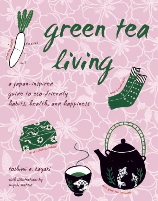 Book cover of: Green Tea Living. By: Toshimi A. Kayaki