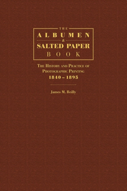 Book cover of: Albumen and Salted Paper Book. By: James M. Reilly