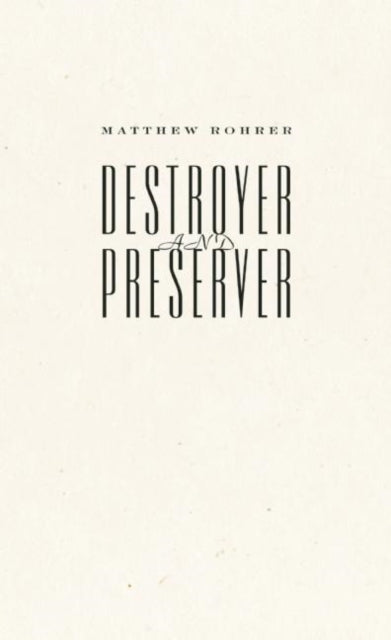 Book cover of: Destroyer and Preserver. By: Matthew Rohrer