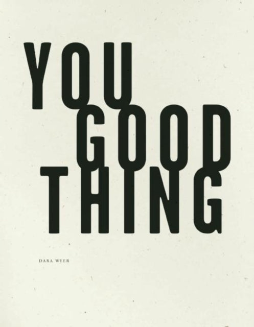 Book cover of: You Good Thing. By: Dara Wier