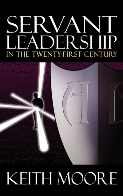 Book cover of: Servant Leadership in the Twenty-First Century. By: Keith Moore
